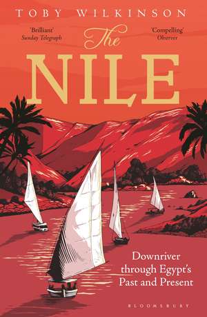 The Nile: Downriver Through Egypt’s Past and Present de Toby Wilkinson