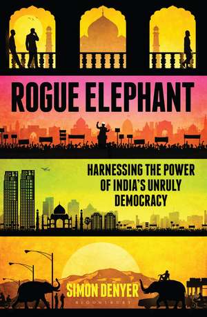 Rogue Elephant: Harnessing the Power of India’s Unruly Democracy de Simon Denyer