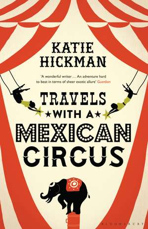 Travels with a Mexican Circus de Katie Hickman