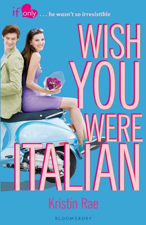 Wish You Were Italian: An If Only novel de Kristin Rae