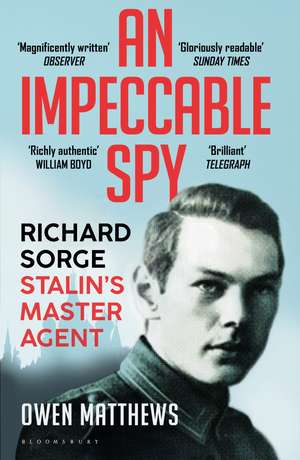 An Impeccable Spy: Richard Sorge, Stalin’s Master Agent de Owen Matthews