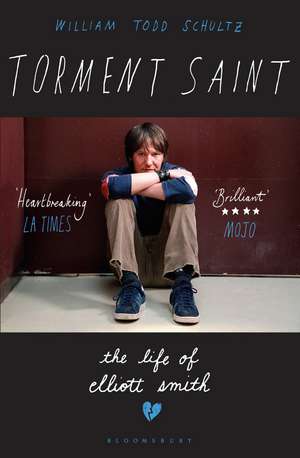 Torment Saint: The Life of Elliott Smith de William Todd Schultz