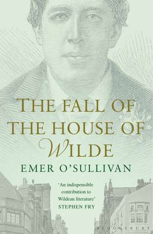 The Fall of the House of Wilde: Oscar Wilde and His Family de Emer O'Sullivan