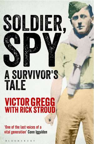 Soldier, Spy: A Survivor's Tale de Victor Gregg