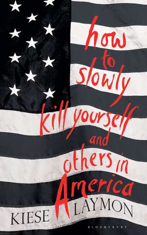 How to Slowly Kill Yourself and Others in America de Kiese Laymon