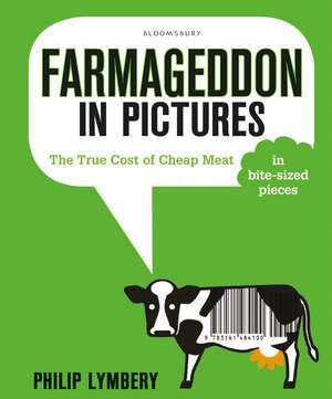 Farmageddon in Pictures: The True Cost of Cheap Meat – in bite-sized pieces de Philip Lymbery