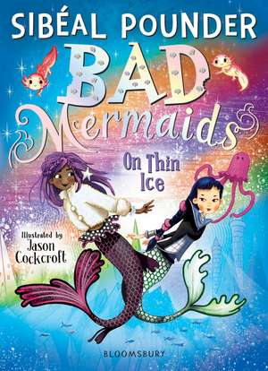 Bad Mermaids: On Thin Ice de Sibéal Pounder