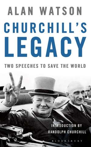 Churchill's Legacy: Two Speeches to Save the World de The Rt Hon. Lord Alan Watson