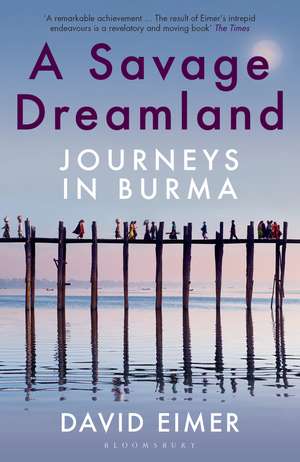 A Savage Dreamland: Journeys in Burma de David Eimer