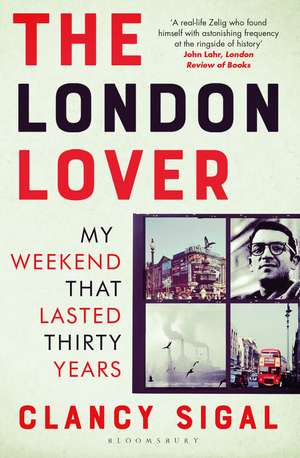 The London Lover: My Weekend that Lasted Thirty Years de Clancy Sigal