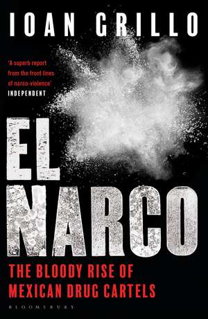 El Narco: The Bloody Rise of Mexican Drug Cartels de Ioan Grillo