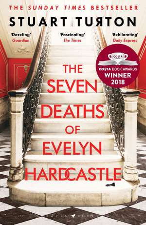 The Seven Deaths of Evelyn Hardcastle: Winner of the Costa First Novel Award: a mind bending, time bending murder mystery de Stuart Turton