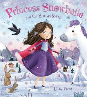 Princess Snowbelle and the Snowstorm de Libby Frost