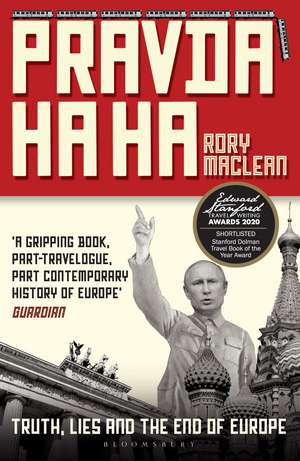 Pravda Ha Ha: Truth, Lies and the End of Europe de Rory MacLean