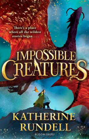 Impossible Creatures: INSTANT SUNDAY TIMES BESTSELLER de Katherine Rundell