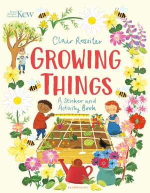 KEW: Growing Things: A Sticker and Activity Book de Clair Rossiter