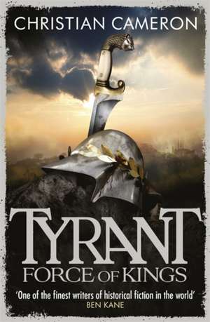 Tyrant: Force of Kings de Christian Cameron