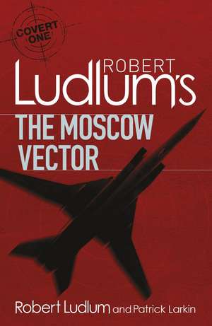 Robert Ludlum's The Moscow Vector de Patrick Larkin