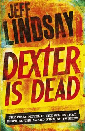 Dexter is Dead de Jeff Lindsay