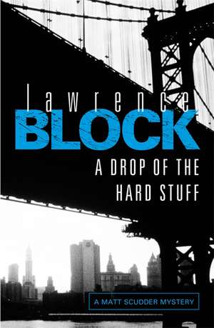 A Drop of the Hard Stuff de Lawrence Block