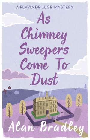 As Chimney Sweepers Come To Dust de Alan Bradley