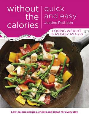 Quick and Easy Without the Calories de Justine Pattison