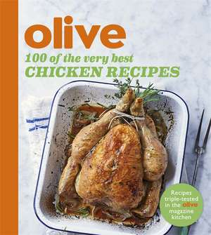 Olive: 100 of the Very Best Chicken Recipes de Olive Magazine