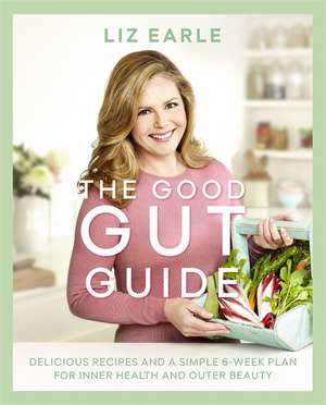 The Good Gut Guide de Liz Earle