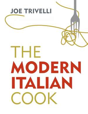 The Modern Italian Cook de Joe Trivelli