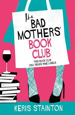 The Bad Mothers' Book Club de Keris Stainton