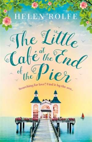 The Little Café at the End of the Pier de Helen Rolfe