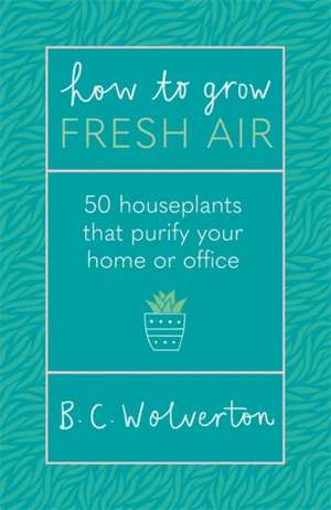 How To Grow Fresh Air de B. C. Wolverton