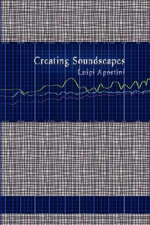 Creating Soundscapes de Luigi Agostini