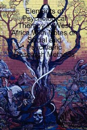 Elements of Psychological Therapy in West Africa.With Notes on Social and Psychiatric Research Methods de Desmond Ayim-Aboagye