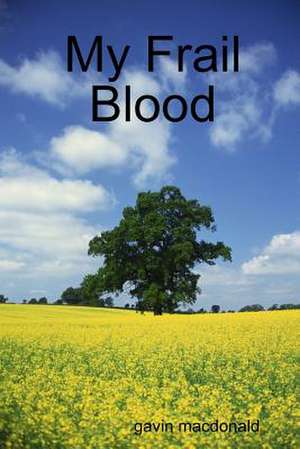 My Frail Blood de Gavin MacDonald