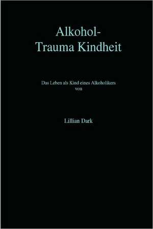 Alkohol-Trauma Kindheit de Lillian Dark