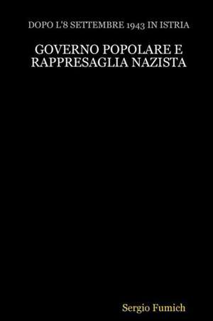 Governo Popolare E Rappresaglia Nazista de Sergio Fumich