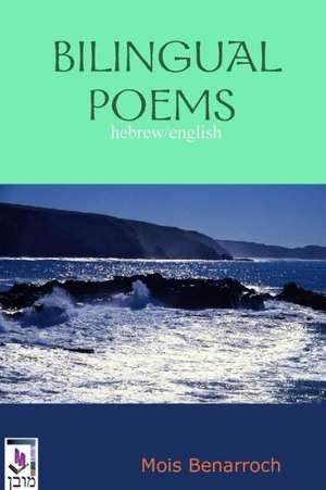 Bilingual Poems Hebrew and English de Mois Benarroch