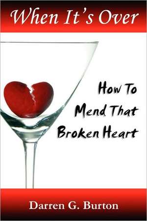 When It's Over: How To Mend That Broken Heart de Darren G. Burton