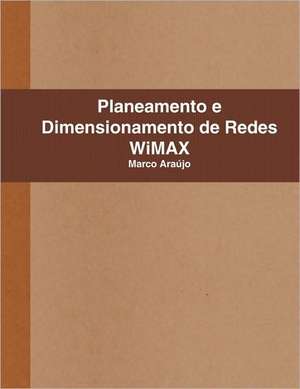 Planeamento e Dimensionamento de Redes WiMAX de Marco Araújo