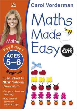 Maths Made Easy: Beginner, Ages 5-6 (Key Stage 1): Supports the National Curriculum, Maths Exercise Book de Carol Vorderman