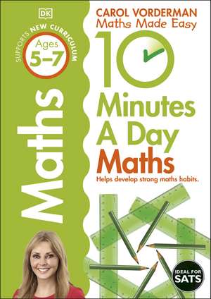 10 Minutes A Day Maths, Ages 5-7 (Key Stage 1): Supports the National Curriculum, Helps Develop Strong Maths Skills de Carol Vorderman