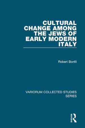 Cultural Change Among the Jews of Early Modern Italy de Robert Bonfil