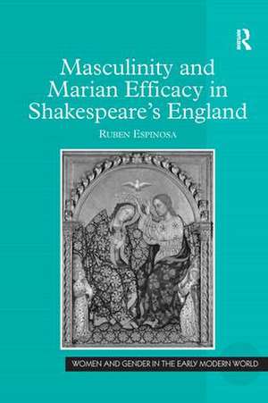 Masculinity and Marian Efficacy in Shakespeare's England de Ruben Espinosa