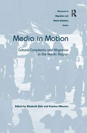 Media in Motion: Cultural Complexity and Migration in the Nordic Region de Elisabeth Eide