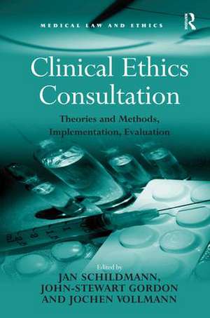 Clinical Ethics Consultation: Theories and Methods, Implementation, Evaluation de John-Stewart Gordon