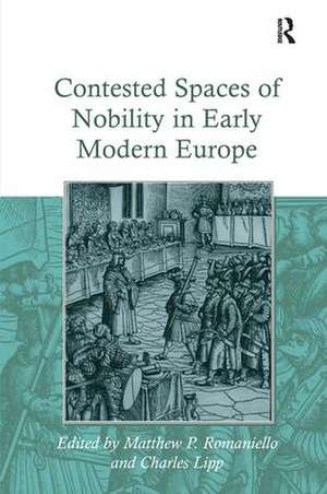 Contested Spaces of Nobility in Early Modern Europe de Charles Lipp