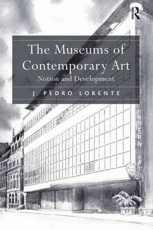 The Museums of Contemporary Art: Notion and Development de J. Pedro Lorente