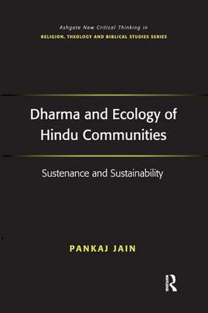 Dharma and Ecology of Hindu Communities: Sustenance and Sustainability de Pankaj Jain