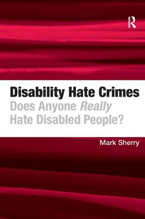 Disability Hate Crimes: Does Anyone Really Hate Disabled People? de Mark Sherry